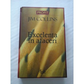 EXCELENTA IN AFACERI - JIM COLLINS - (editia cartonata)